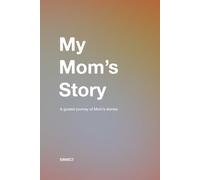 My Mom's Story: A beautiful and guided journal to save life stories.