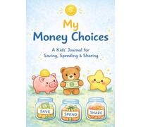 My Money Choices: A Simple Weekly Journal for Kids to Learn Saving, Spending, and Smart Money Choices