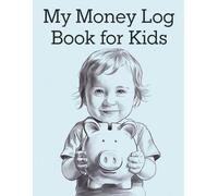 My Money Log Book for Kids: A Fun and Simple Way to Track Savings and Set Financial Goals