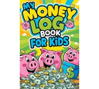 My Money Log Book for Kids: Allowance Tracker & Savings Journal | Teach Kids Financial Responsibility | 6x9 Inches, 110 Pages | Fun & Educational Money Management Tool