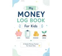 My Money Logbook for Kids: Kids Budget Planner, Saving Goal Tracker, Spending Log and Financial Learning Activity Book
