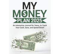 My Money Plan 2025: An Interactive Journal for Teens, to Track Your Cash, Save, and Spend Smart