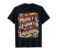 My Money's Funny But It Ain't Laughing Broke Joke Life - T-Shirt