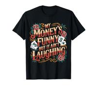 My Money's Funny But It Ain't Laughing Broke Joke Life - T-Shirt