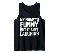 My Money's Funny But It Ain't Laughing - Débardeur