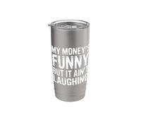 My Money's Funny But It Ain't Laughing - Gobelet isotherme en acier inoxydable double paroi