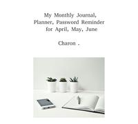 My Monthly Journal, Planner, Password Reminder for: April, May, June Charon .