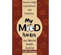 My Mood Tracker and Mental Health Journal: Planner for Women Men and Teens with Prompts to Record Daily Experiences and Emotions for your Heath and Wellness