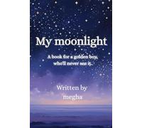 My moonlight: A book for a golden boy, who'll never see it.