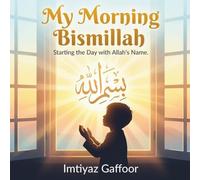 My Morning Bismillah: Starting the Day with Allah’s Name (A Little Believer’s Story of Gratitude and Barakah)