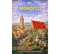 My Morocco Journey: A Travel Journal for Markets, Landscapes & Lasting Impressions