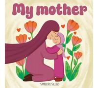 My Mother: A Beautiful Rhyming Tribute to Mothers in Islam, for Muslim Kids