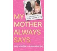 My Mother Always Says: 25 Lessons For Finding The Silver Lining