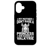 My Mother Didn't Raise A Princess She Raised A Valkyrie Coque pour iPhone 16