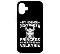 My Mother Didn't Raise A Princess She Raised A Valkyrie Coque pour iPhone 16 Plus