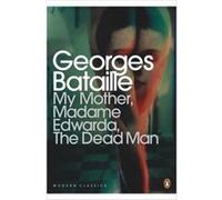 My Mother, Madame Edwarda, The Dead Man (Penguin Modern Classics) (Paperback) Georges Bataille, (Auteur)