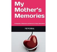 My Mother’s Memories: A Keepsake of Memories and Stories for Future Generations