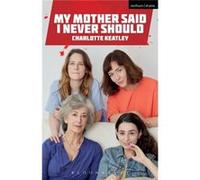 My Mother Said I Never Should (Modern Plays) (Paperback) Charlotte Keatley, (Auteur)