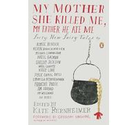 My Mother She Killed Me, My Father He Ate Me: Forty New Fairy Tales