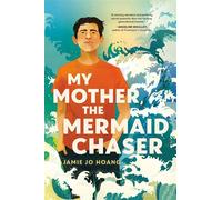 My Mother, the Mermaid Chaser - Jamie Jo Hoang - Crown Books for Young Readers - ebook (ePub) - Livre