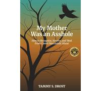 My Mother Was an Asshole: How to Recognize, Survive, and Heal from Covert Narcissistic Abuse