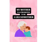 MY MOTHER WAS PROMOTED TO BE A GRANDMOTHER: JOURNAL/NOTEBOOK