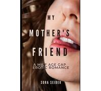 My Mother's Friend: A Milf Age Gap Erotic Romance