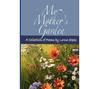 My Mother's Garden: A Collection of Poems by Lorna Steele