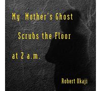 My Mother's Ghost Scrubs The Floor At 2 A.M.