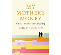 My Mother's Money A Guide to Financial Caregiving - Beth Pinsker CFP® - Crown Currency - ebook (ePub) - Livre