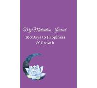 My Motivation Journal: 100 Days to Happiness & Growth: Gratitude and Affirmations Book for Women: 100 Days of Personal Growth, Daily Reflection and Self-Improvement with Inspirational Quotes