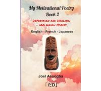 My Motivational Poetry Book 2: Depression and Healing - 100 Haiku Poems | English - French - Japanese
