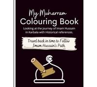 My Muharram Colouring book: Looking at The Journey Of Imam Hussein in Karbala