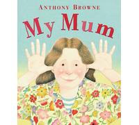 My Mum: A warm and funny tribute to Mums everywhere, the perfect gift for Mother's Day