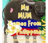 My Mum Comes From The Philippines: A Fun And Educational Childrens Book All About The Philippines, The Country Mum Comes From : Because Children Want To Know All About Mums Home Country!