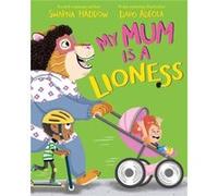 My Mum is a Lioness by Swapna Haddow Swapna Haddow (Auteur)
