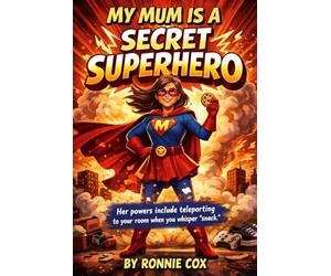 My Mum Is a Secret Superhero: Her powers include teleporting to your room when you whisper “snack.”