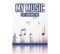 My Music For Songwriting: A Notebook For Writing Song Ideas, Rhythm, Flow, And Beats, Journal For Rap And Hip Hop Artists