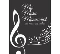 My Music Manuscript 12 Staves - 100 Pages Composers Notebook For Song Writing White Paper With 12 Staves Per Page: Perfect As A Gift Or For Your Own Work. 8.5x11" White Pages With 12 Staves Per
