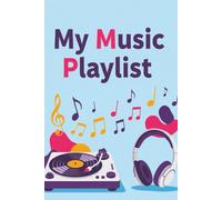 My Music Playlist: A Lover's Journal for Tracking Songs, Artists, and Musical Memories