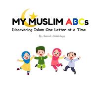 My Muslim ABCs: Discovering Islam One Letter at a Time