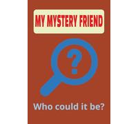 MY MYSTERY FRIEND. WHO COULD IT BE?: Dylan's best friend is a mystery to his classmates. Let's discover who it is together!