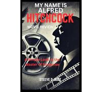 MY NAME IS ALFRED HITCHCOCK MOVIE REVIEW: A Simple Look at the Master of Suspense