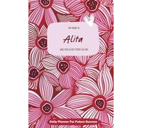 My Name is Alita and This Is My Story So Far: 300-page 6x9 Guided Journal for Daily Goal Setting and Task Planning, Weekly Introspection