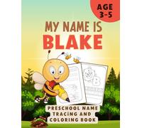 MY NAME IS BLAKE | PRESCHOOL NAME TRACING AND COLORING BOOK: LEARN MY NAME PRESCHOOL | For TODDLERS 3-5 ages | 90 Pages | PRESCHOOL ESSENTIALS
