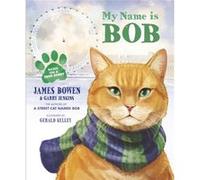 My Name Is Bob: An Illustrated Picture Book (Paperback) James Bowen, Gerald Kelley (Auteur)