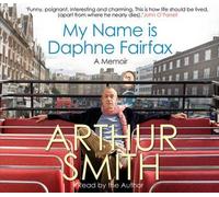 [My Name is Daphne Fairfax: A Memoir] (By: Arthur Smith) [published: June, 2009]