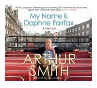 My Name is Daphne Fairfax by Arthur Smith Smith, Arthur (Auteur)