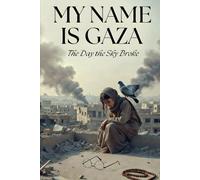 My Name is Gaza: The Day the Sky Broke