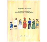My Name Is Grace: A Collection Of Stories About People Who Share My Name